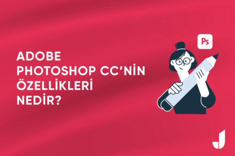 Adobe Photoshop CC’nin Özellikleri Nedir?